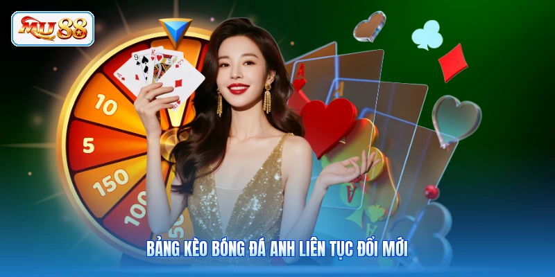 Bảng kèo bóng đá Anh liên tục đổi mới