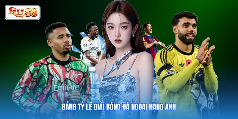 Bảng tỷ lệ giải bóng đá Ngoại Hạng Anh