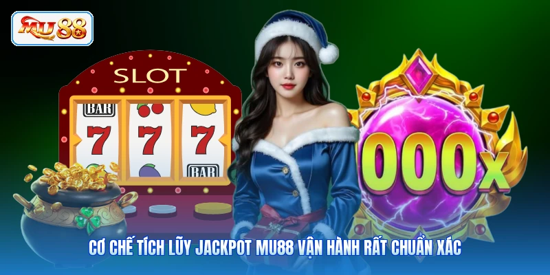 Cơ chế tích lũy Jackpot MU88 vận hành rất chuẩn xác