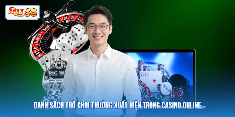 Danh sách trò chơi thường xuất hiện trong Casino online