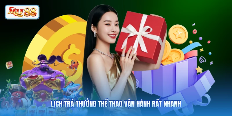 Lịch trả thưởng thể thao vận hành rất nhanh