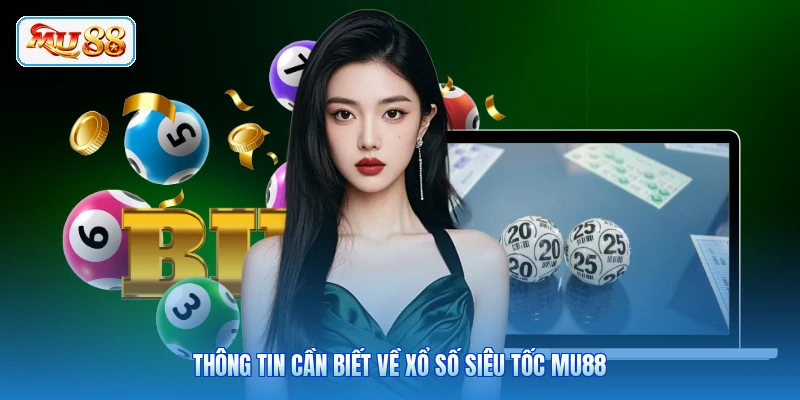Thông tin cần biết về xổ số siêu tốc MU88